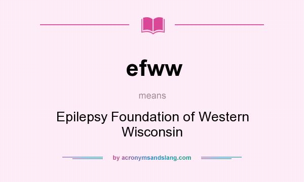 What does efww mean? It stands for Epilepsy Foundation of Western Wisconsin