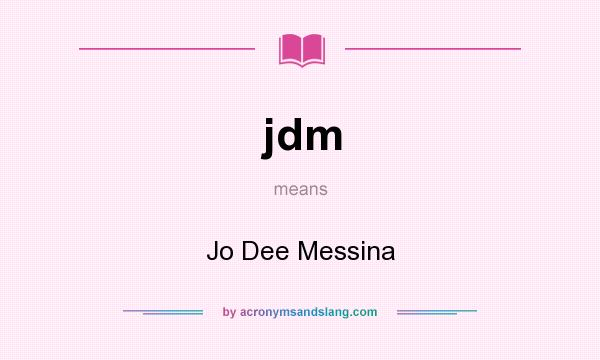What does jdm mean? It stands for Jo Dee Messina