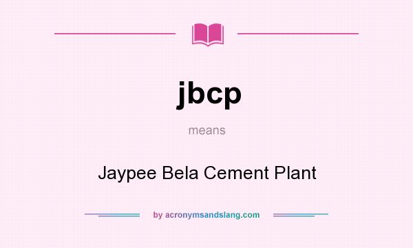 What does jbcp mean? It stands for Jaypee Bela Cement Plant