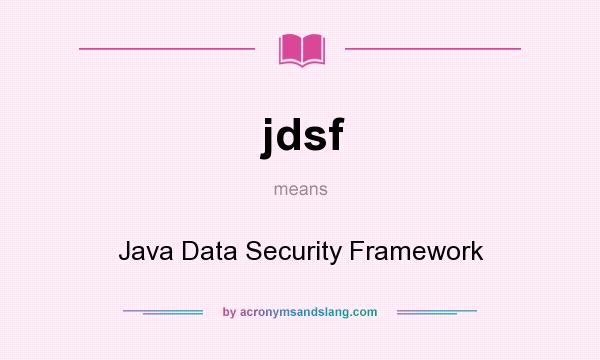 What does jdsf mean? It stands for Java Data Security Framework