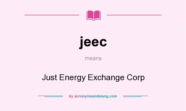 What does jeec mean? It stands for Just Energy Exchange Corp
