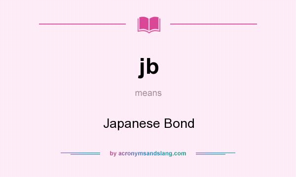 What does jb mean? It stands for Japanese Bond