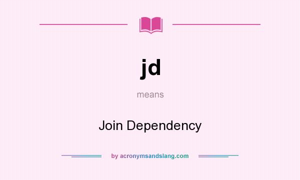 What does jd mean? It stands for Join Dependency