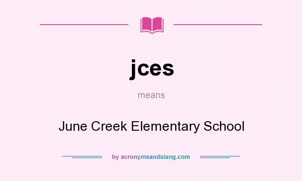 What does jces mean? It stands for June Creek Elementary School
