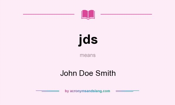What does jds mean? It stands for John Doe Smith