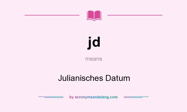 What does jd mean? It stands for Julianisches Datum