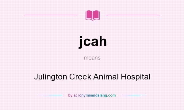 What does jcah mean? It stands for Julington Creek Animal Hospital