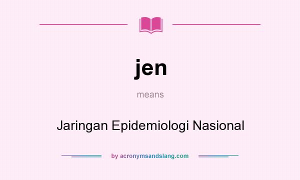 What does jen mean? It stands for Jaringan Epidemiologi Nasional