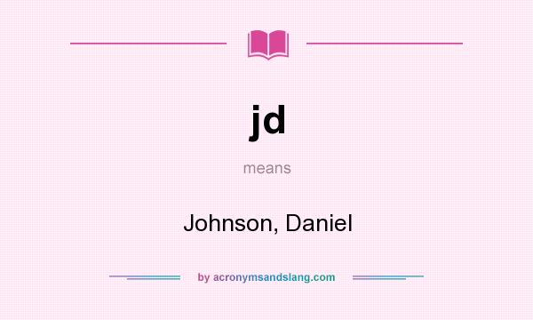 What does jd mean? It stands for Johnson, Daniel
