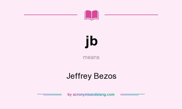 What does jb mean? It stands for Jeffrey Bezos