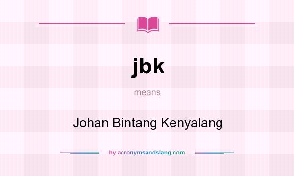 What does jbk mean? It stands for Johan Bintang Kenyalang