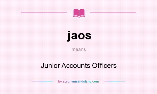 What does jaos mean? It stands for Junior Accounts Officers