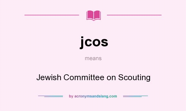 What does jcos mean? It stands for Jewish Committee on Scouting
