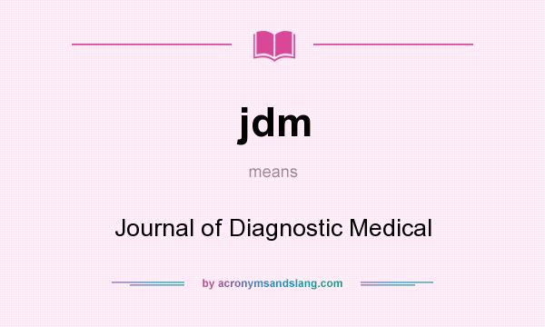What does jdm mean? It stands for Journal of Diagnostic Medical