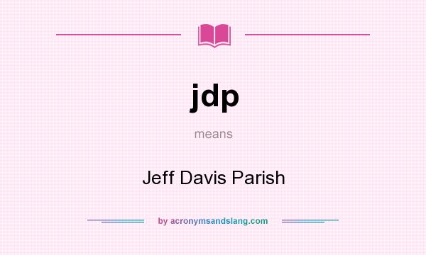 What does jdp mean? It stands for Jeff Davis Parish