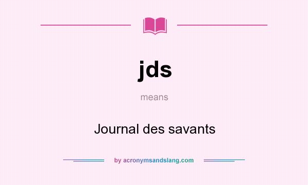 What does jds mean? It stands for Journal des savants