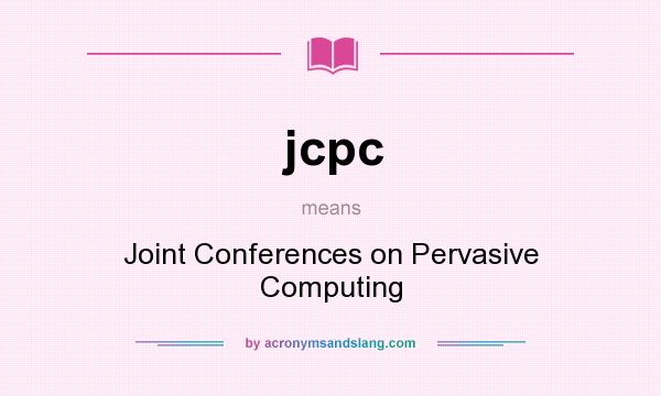 What does jcpc mean? It stands for Joint Conferences on Pervasive Computing