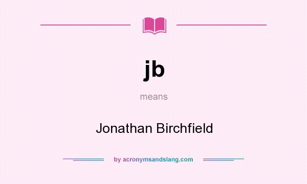 What does jb mean? It stands for Jonathan Birchfield