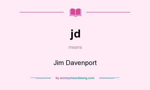What does jd mean? It stands for Jim Davenport