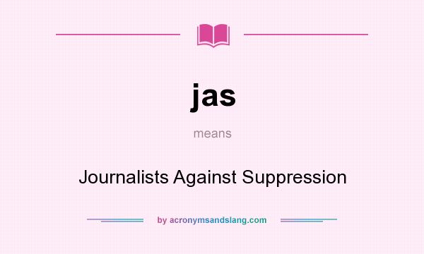 What does jas mean? It stands for Journalists Against Suppression