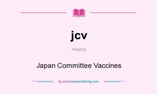 What does jcv mean? It stands for Japan Committee Vaccines