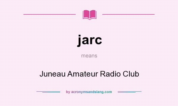 What does jarc mean? It stands for Juneau Amateur Radio Club