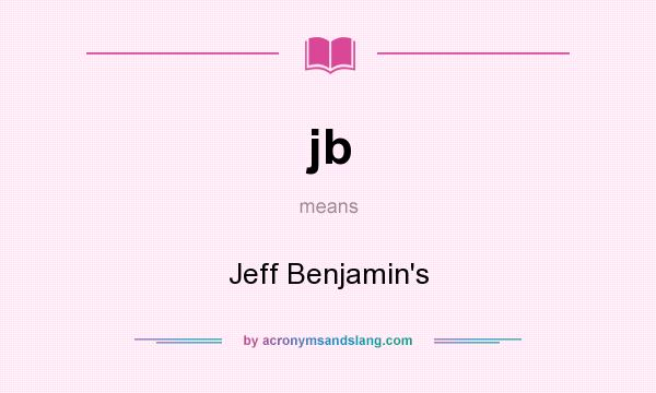 What does jb mean? It stands for Jeff Benjamin`s