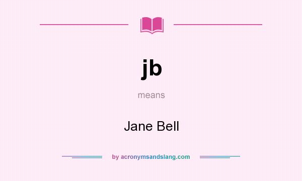 What does jb mean? It stands for Jane Bell