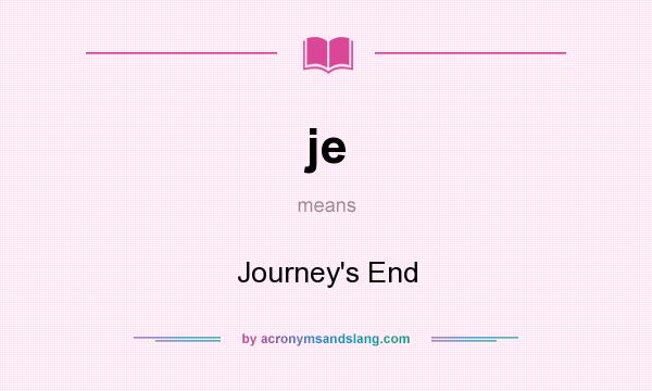 What does je mean? It stands for Journey`s End