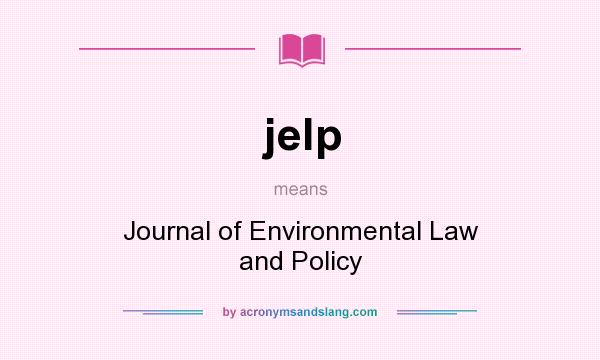 What does jelp mean? It stands for Journal of Environmental Law and Policy