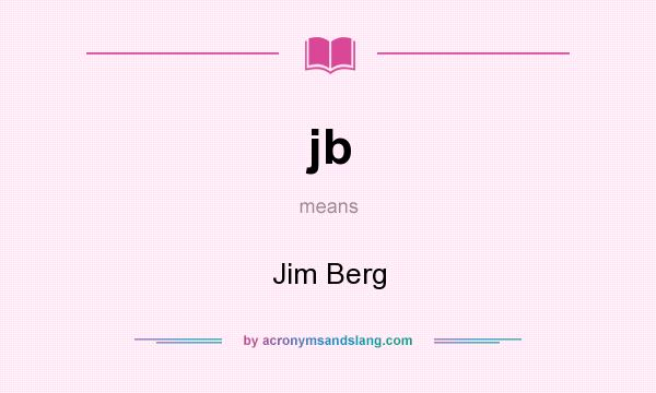 What does jb mean? It stands for Jim Berg