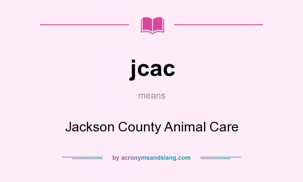 What does jcac mean? It stands for Jackson County Animal Care