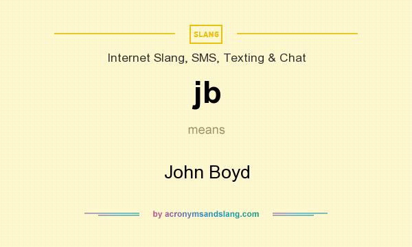 What does jb mean? It stands for John Boyd