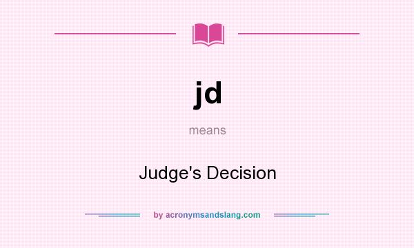 What does jd mean? It stands for Judge`s Decision