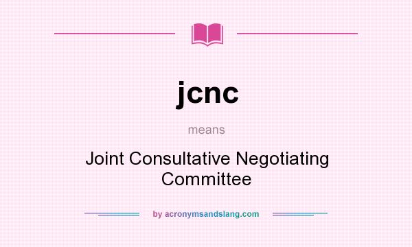 What does jcnc mean? It stands for Joint Consultative Negotiating Committee
