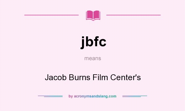What does jbfc mean? It stands for Jacob Burns Film Center`s