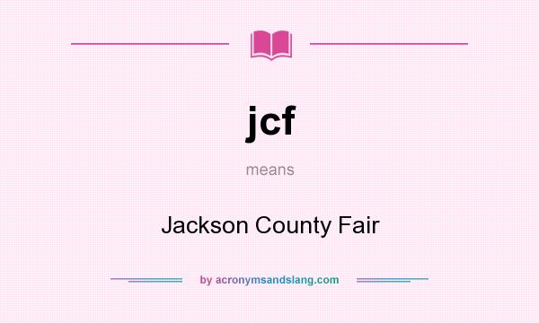 What does jcf mean? It stands for Jackson County Fair
