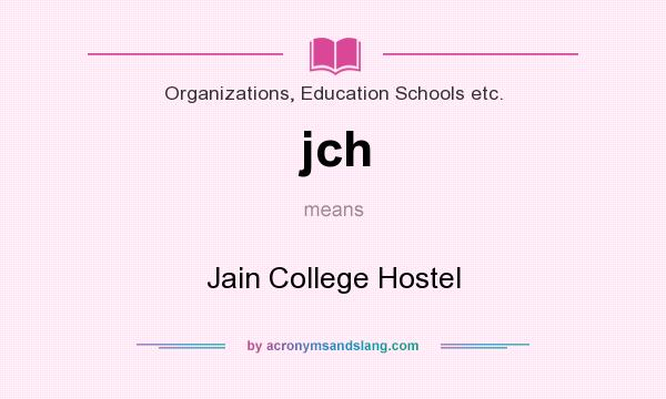 What does jch mean? It stands for Jain College Hostel