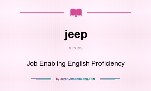 What does jeep mean? It stands for Job Enabling English Proficiency
