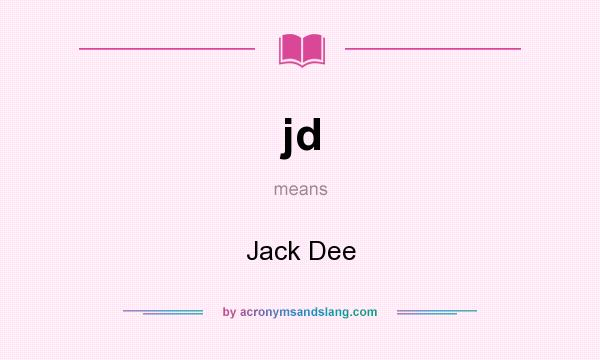 What does jd mean? It stands for Jack Dee