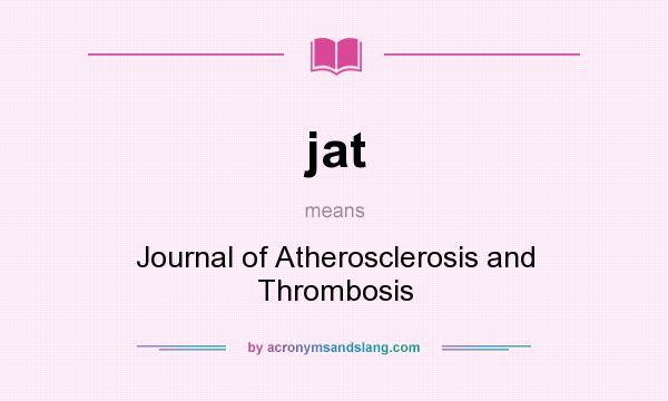 What does jat mean? It stands for Journal of Atherosclerosis and Thrombosis
