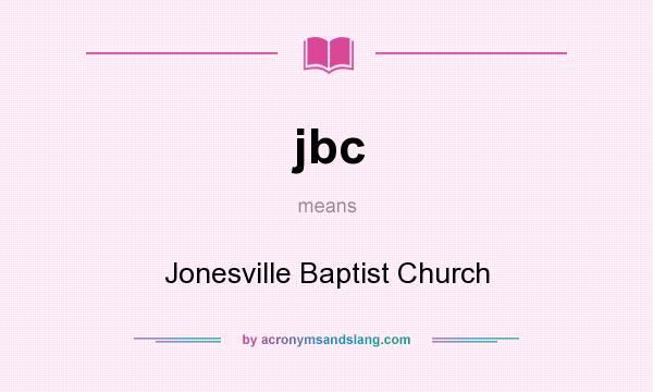 What does jbc mean? It stands for Jonesville Baptist Church