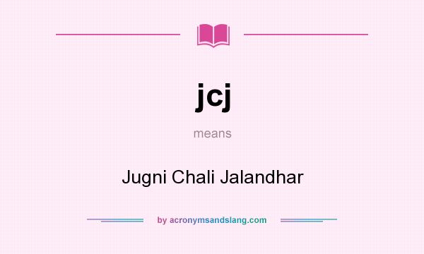 What does jcj mean? It stands for Jugni Chali Jalandhar