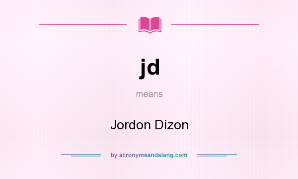 What does jd mean? It stands for Jordon Dizon