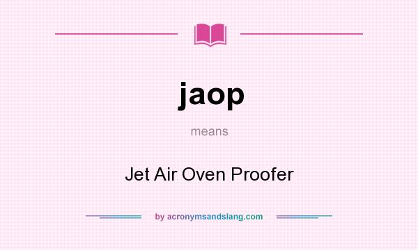 What does jaop mean? It stands for Jet Air Oven Proofer