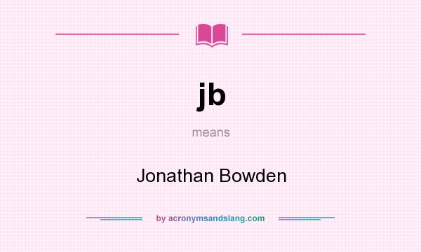 What does jb mean? It stands for Jonathan Bowden
