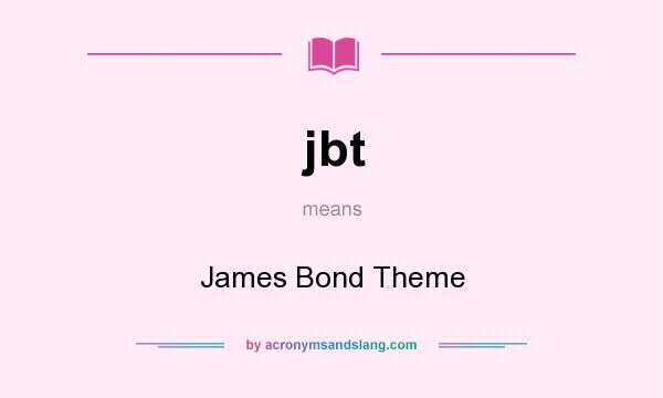 What does jbt mean? It stands for James Bond Theme