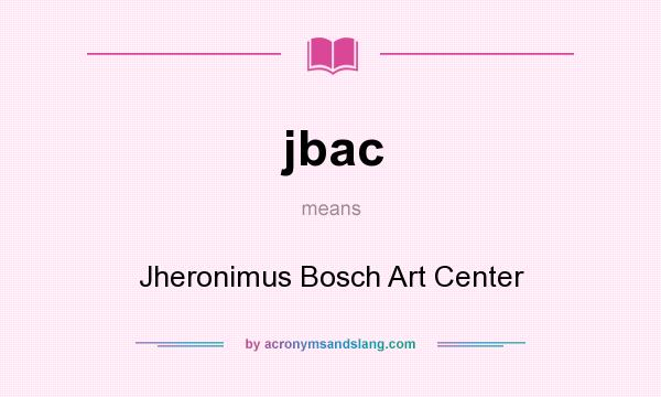 What does jbac mean? It stands for Jheronimus Bosch Art Center