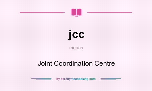 What does jcc mean? It stands for Joint Coordination Centre