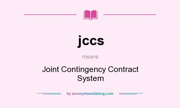 What does jccs mean? It stands for Joint Contingency Contract System
